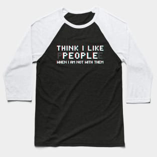 I Like People When I Am Not With Them Baseball T-Shirt